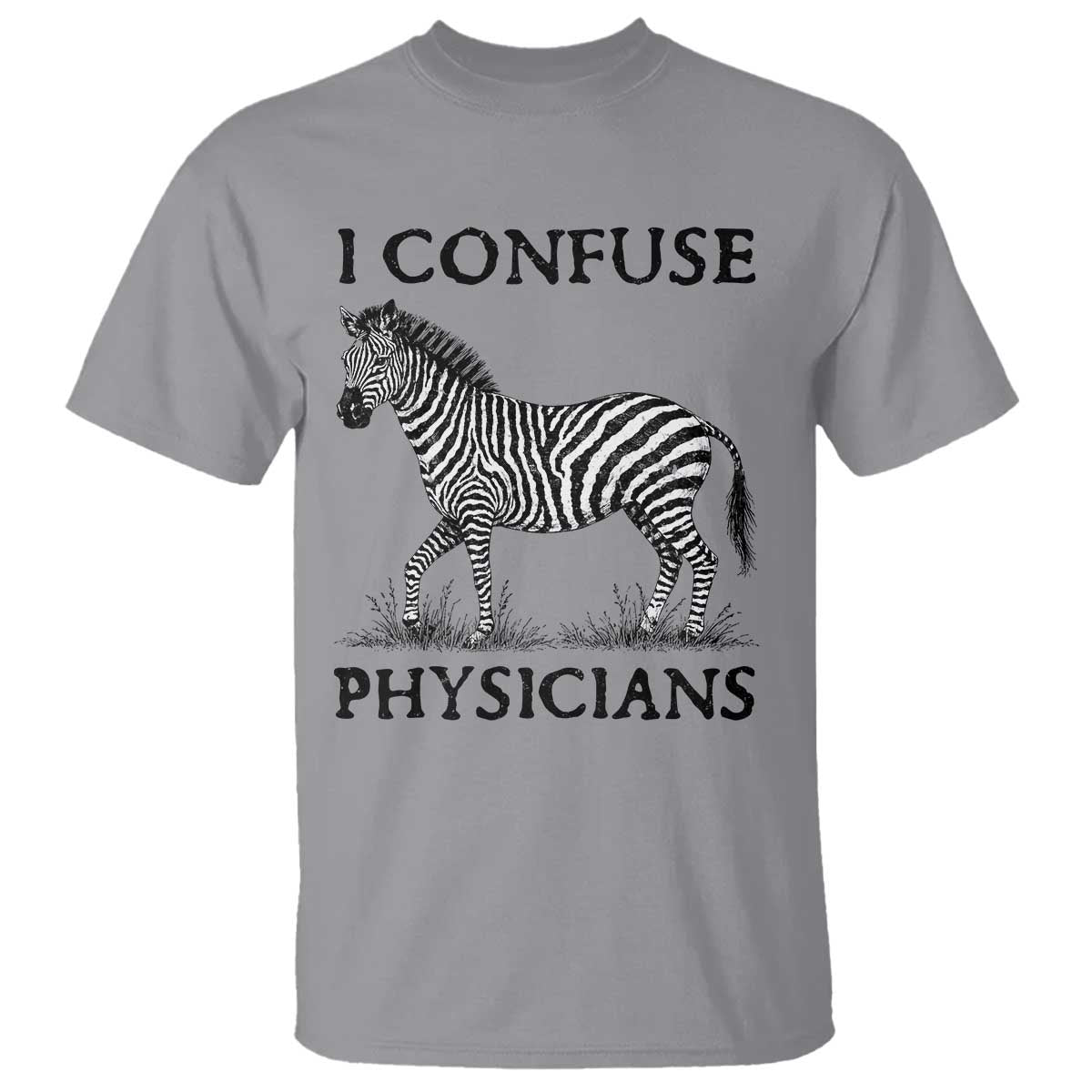 I Confuse Physicians Rare Disease Awareness T Shirt Funny Zebra TS11 Sport Gray Print Your Wear