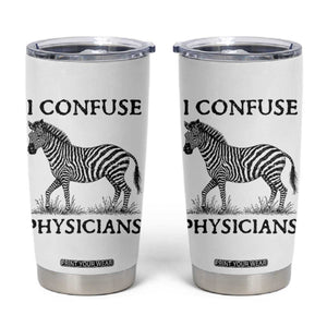 I Confuse Physicians Rare Disease Awareness Tumbler Cup Funny Zebra TS11 White Print Your Wear