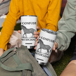 I Confuse Physicians Rare Disease Awareness Tumbler Cup Funny Zebra TS11 Print Your Wear