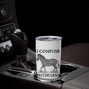 I Confuse Physicians Rare Disease Awareness Tumbler Cup Funny Zebra TS11 Print Your Wear