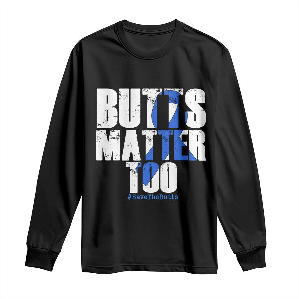 Funny Colon Cancer Awareness Long Sleeve Shirt Butts Matter Too Save The Butts TS11 Black Print Your Wear