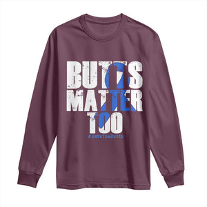 Funny Colon Cancer Awareness Long Sleeve Shirt Butts Matter Too Save The Butts TS11 Maroon Print Your Wear