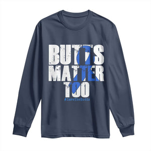 Funny Colon Cancer Awareness Long Sleeve Shirt Butts Matter Too Save The Butts TS11 Navy Print Your Wear