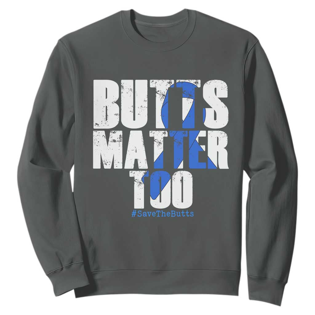 Funny Colon Cancer Awareness Sweatshirt Butts Matter Too Save The Butts TS11 Dark Heather Print Your Wear