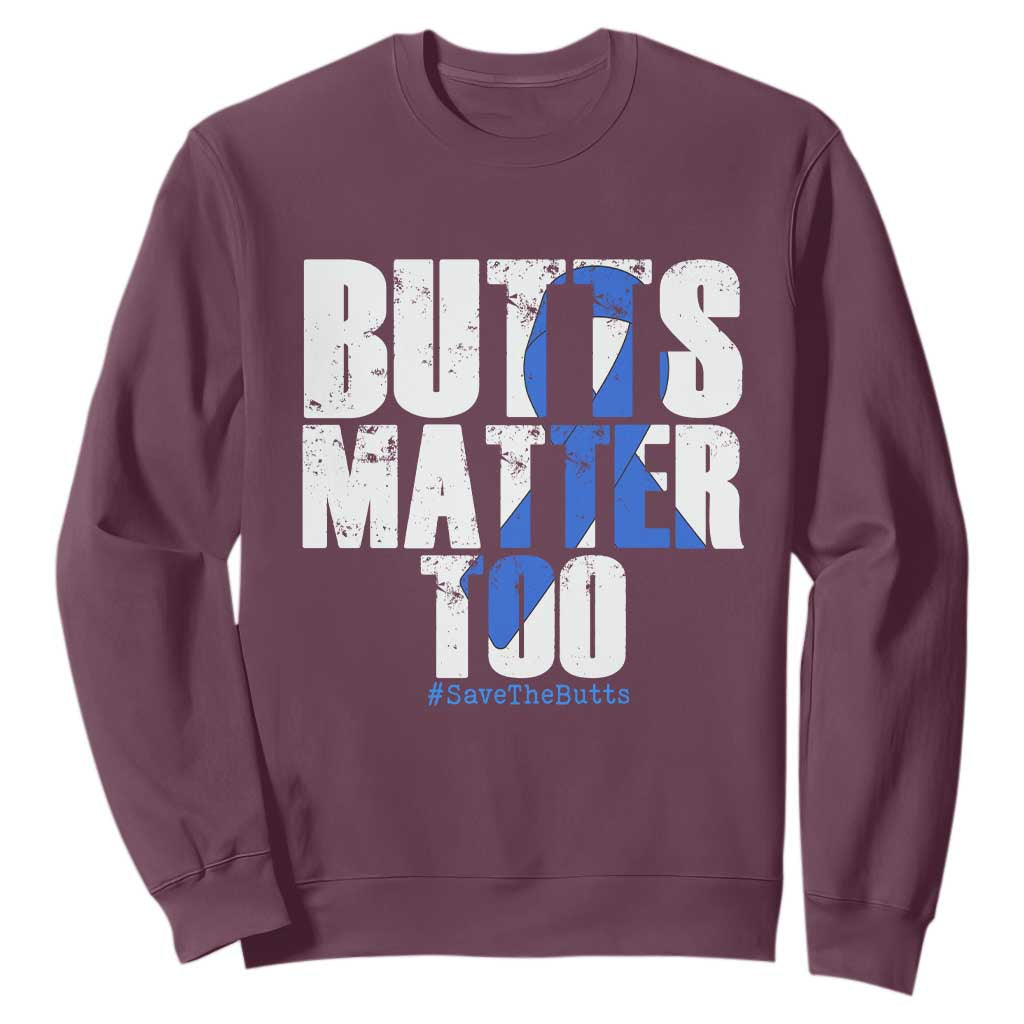Funny Colon Cancer Awareness Sweatshirt Butts Matter Too Save The Butts TS11 Maroon Print Your Wear