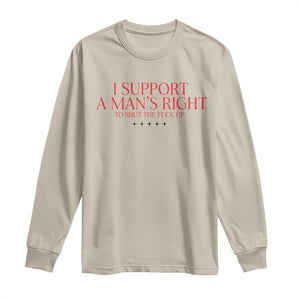 Funny I Support A Man's Right To Shut The Fuck Up Long Sleeve Shirt Feminist TS11 Sand Print Your Wear