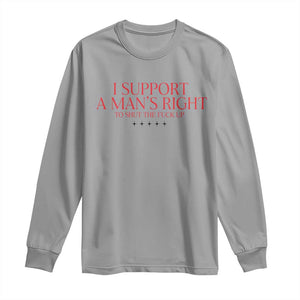 Funny I Support A Man's Right To Shut The Fuck Up Long Sleeve Shirt Feminist TS11 Sport Gray Print Your Wear