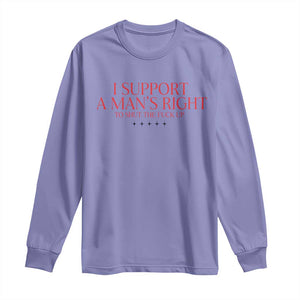 Funny I Support A Man's Right To Shut The Fuck Up Long Sleeve Shirt Feminist TS11 Violet Print Your Wear