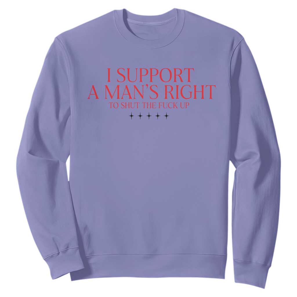 Funny I Support A Man's Right To Shut The Fuck Up Sweatshirt Feminist TS11 Violet Print Your Wear