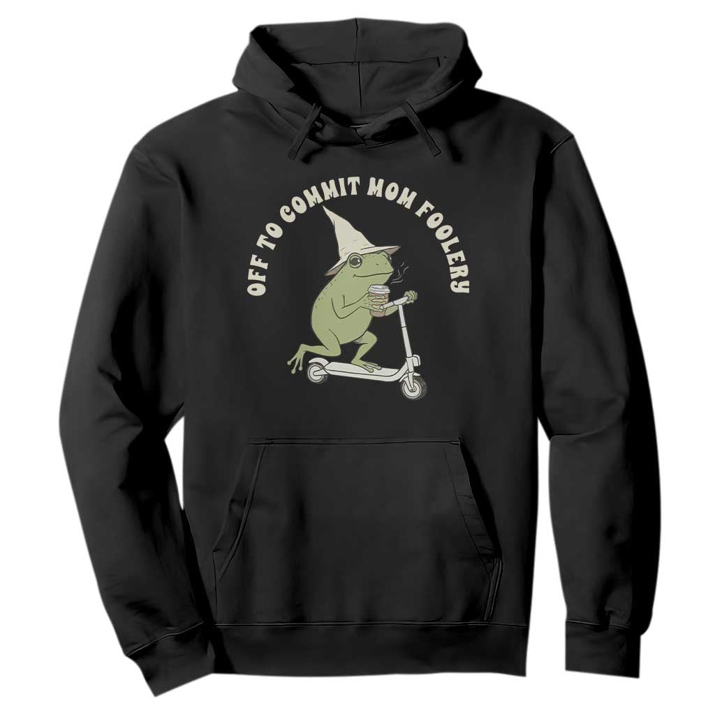 Off To Commit Mom Foolery Hoodie Funny Mama Frog Scooter Mother's Day TS11 Black Print Your Wear