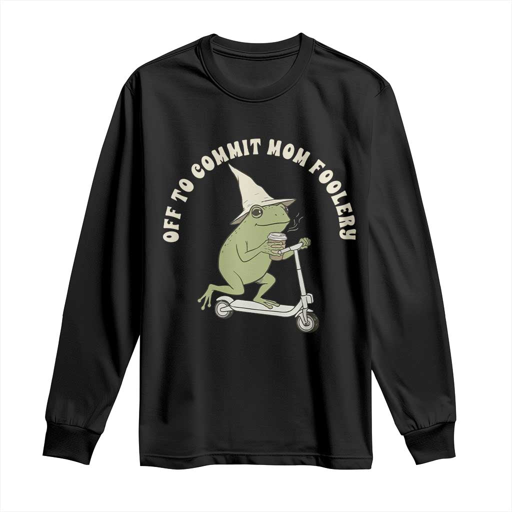 Off To Commit Mom Foolery Long Sleeve Shirt Funny Mama Frog Scooter Mother's Day TS11 Black Print Your Wear