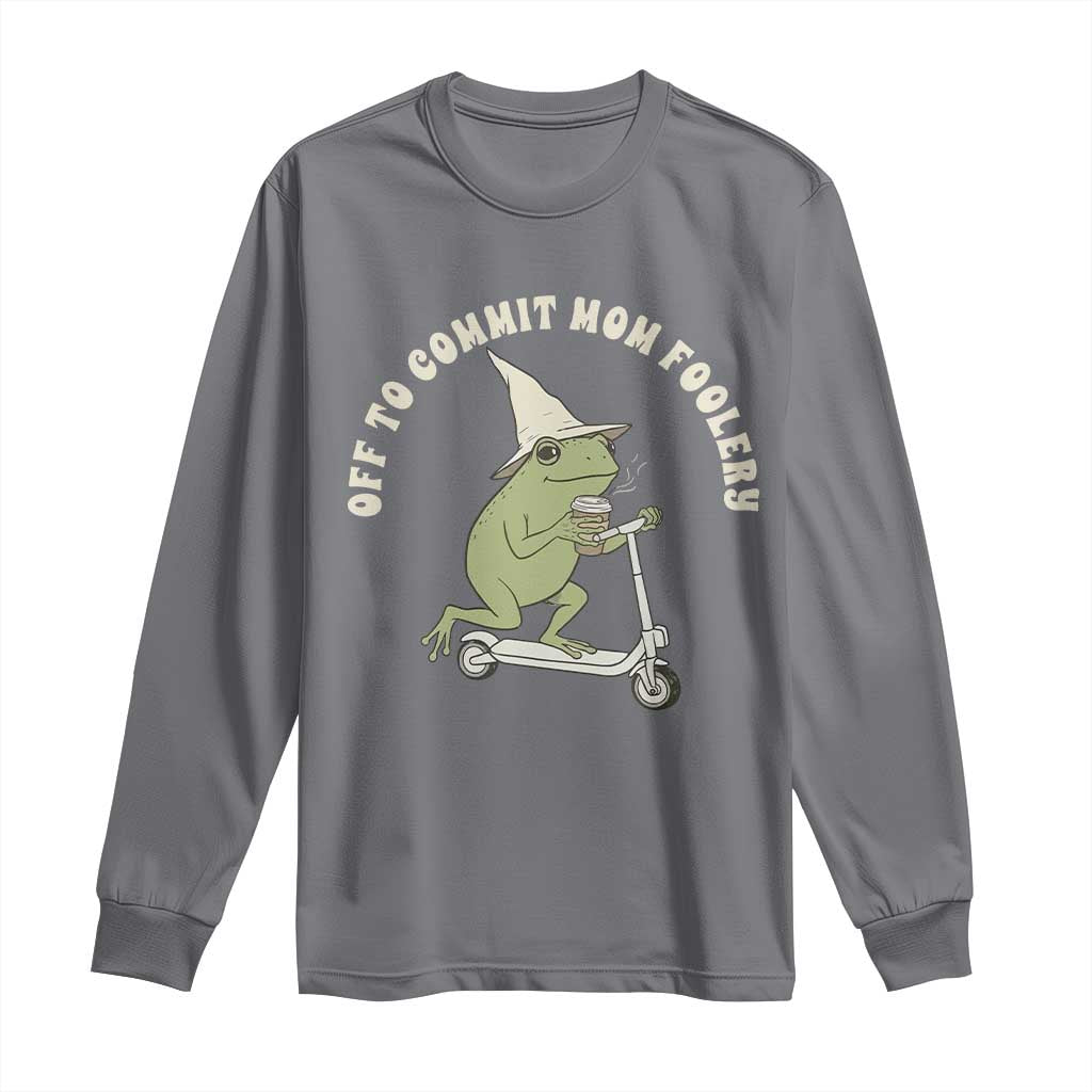 Off To Commit Mom Foolery Long Sleeve Shirt Funny Mama Frog Scooter Mother's Day TS11 Charcoal Print Your Wear