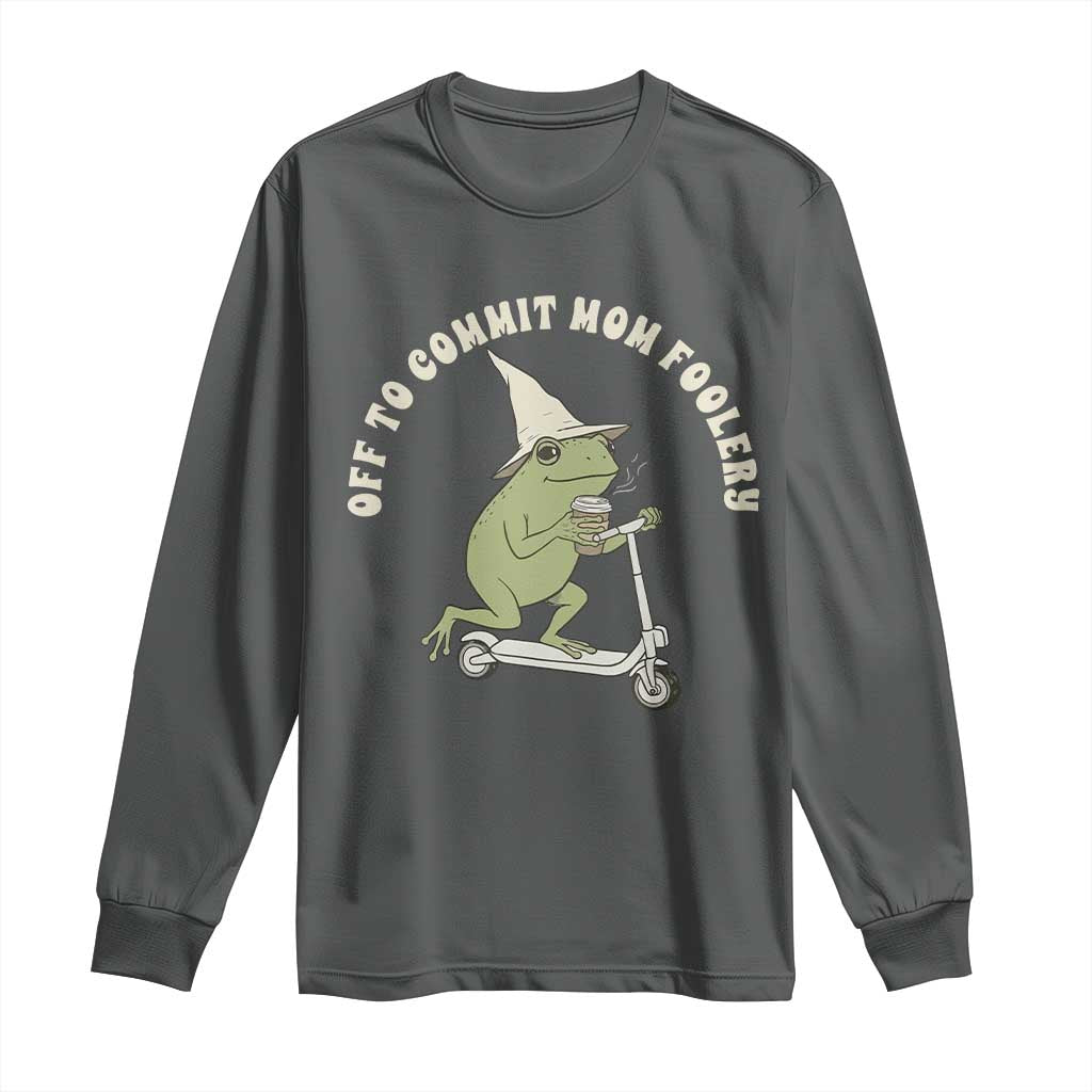 Off To Commit Mom Foolery Long Sleeve Shirt Funny Mama Frog Scooter Mother's Day TS11 Dark Heather Print Your Wear