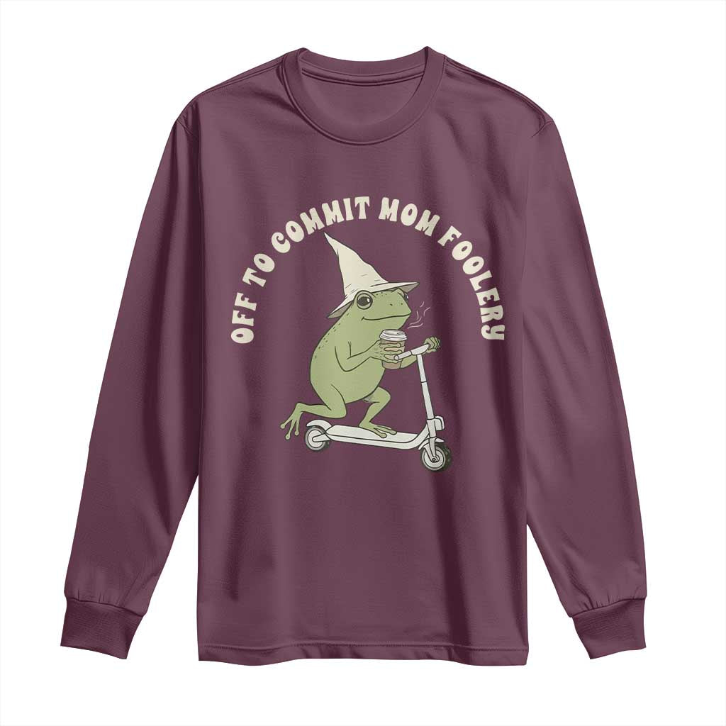 Off To Commit Mom Foolery Long Sleeve Shirt Funny Mama Frog Scooter Mother's Day TS11 Maroon Print Your Wear