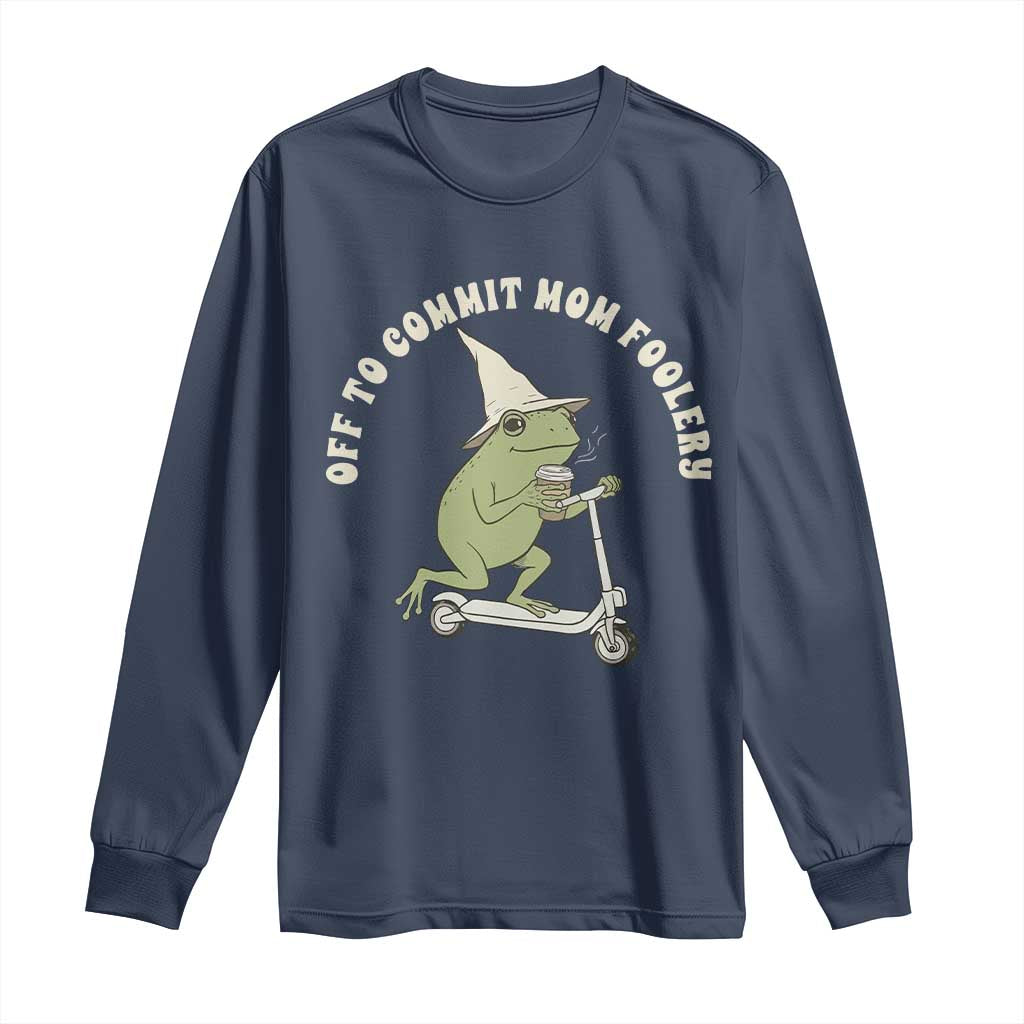 Off To Commit Mom Foolery Long Sleeve Shirt Funny Mama Frog Scooter Mother's Day TS11 Navy Print Your Wear