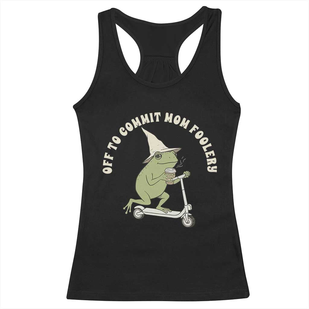 Off To Commit Mom Foolery Racerback Tank Top Funny Mama Frog Scooter Mother's Day TS11 Black Print Your Wear