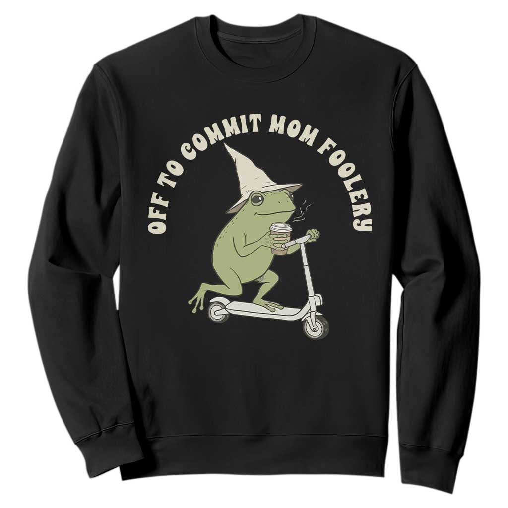 Off To Commit Mom Foolery Sweatshirt Funny Mama Frog Scooter Mother's Day TS11 Black Print Your Wear
