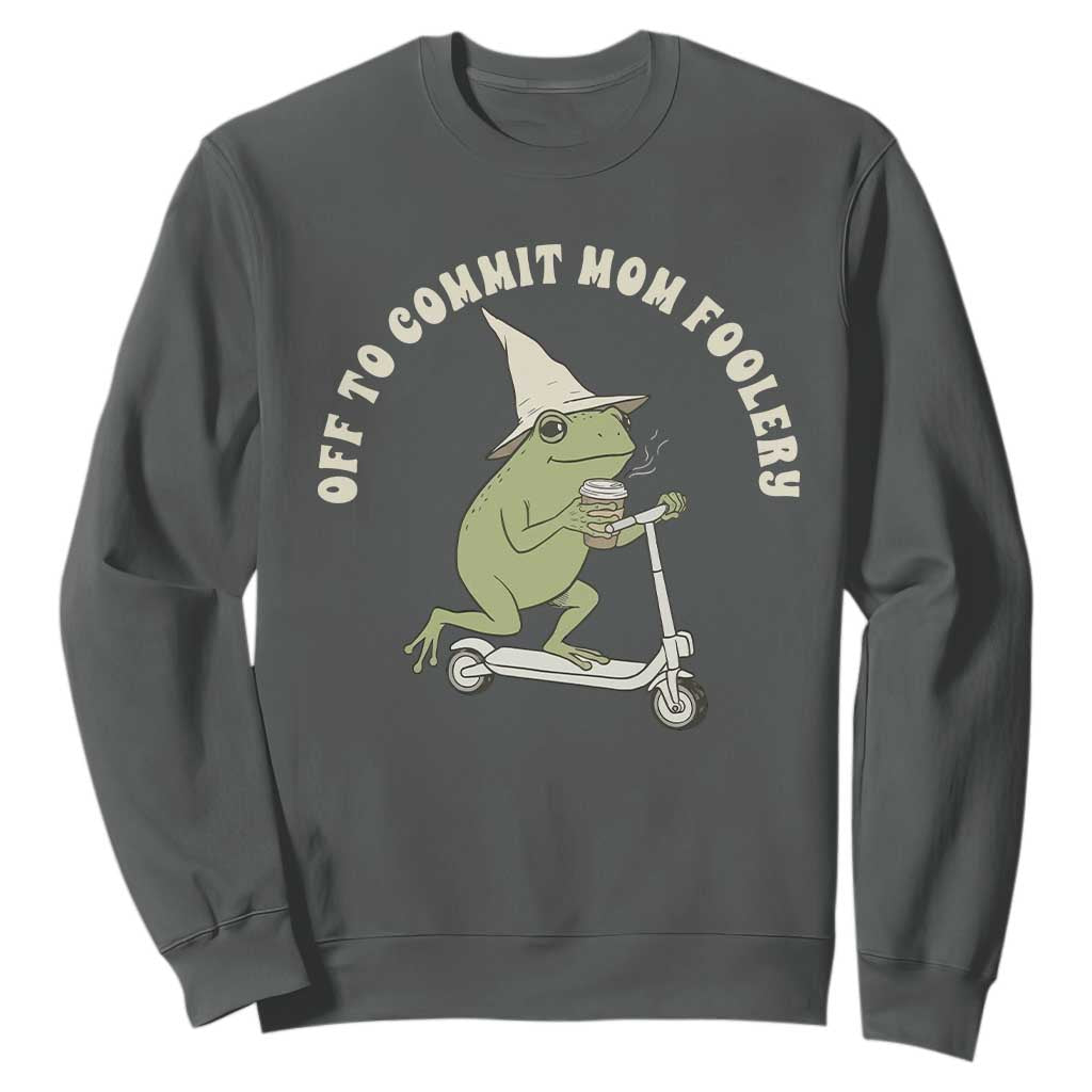 Off To Commit Mom Foolery Sweatshirt Funny Mama Frog Scooter Mother's Day TS11 Dark Heather Print Your Wear
