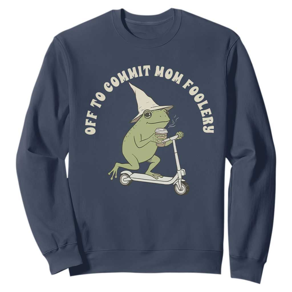 Off To Commit Mom Foolery Sweatshirt Funny Mama Frog Scooter Mother's Day TS11 Navy Print Your Wear