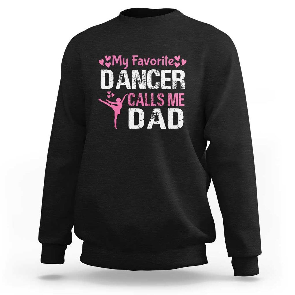 Father And Daughter Sweatshirt My Favorite Dancer Calls Me Dad Father's Day TS11 Black Print Your Wear