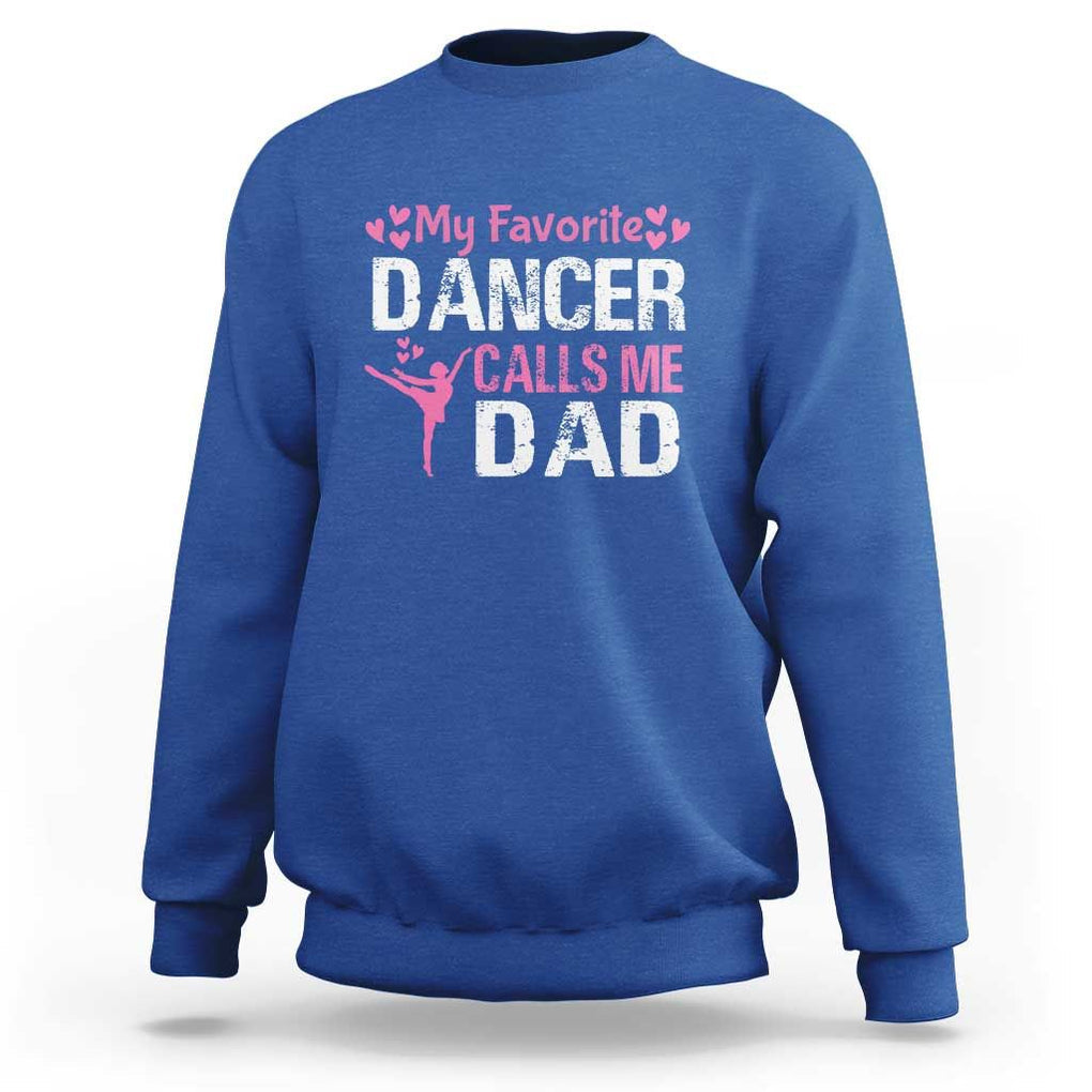 Father And Daughter Sweatshirt My Favorite Dancer Calls Me Dad Father's Day TS11 Royal Blue Print Your Wear