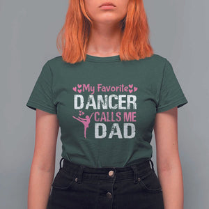 Father And Daughter T Shirt For Women My Favorite Dancer Calls Me Dad Father's Day TS11 Dark Forest Green Print Your Wear