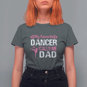 Father And Daughter T Shirt For Women My Favorite Dancer Calls Me Dad Father's Day TS11 Dark Heather Print Your Wear