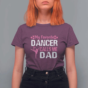 Father And Daughter T Shirt For Women My Favorite Dancer Calls Me Dad Father's Day TS11 Maroon Print Your Wear