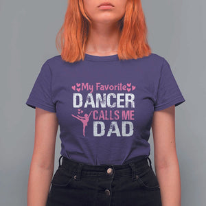 Father And Daughter T Shirt For Women My Favorite Dancer Calls Me Dad Father's Day TS11 Purple Print Your Wear