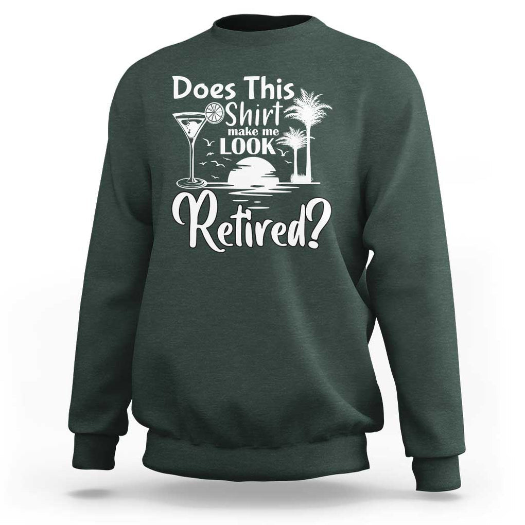 Funny Retirement Sweatshirt Does This Shirt Make Me Look Retired TS11 Dark Forest Green Print Your Wear
