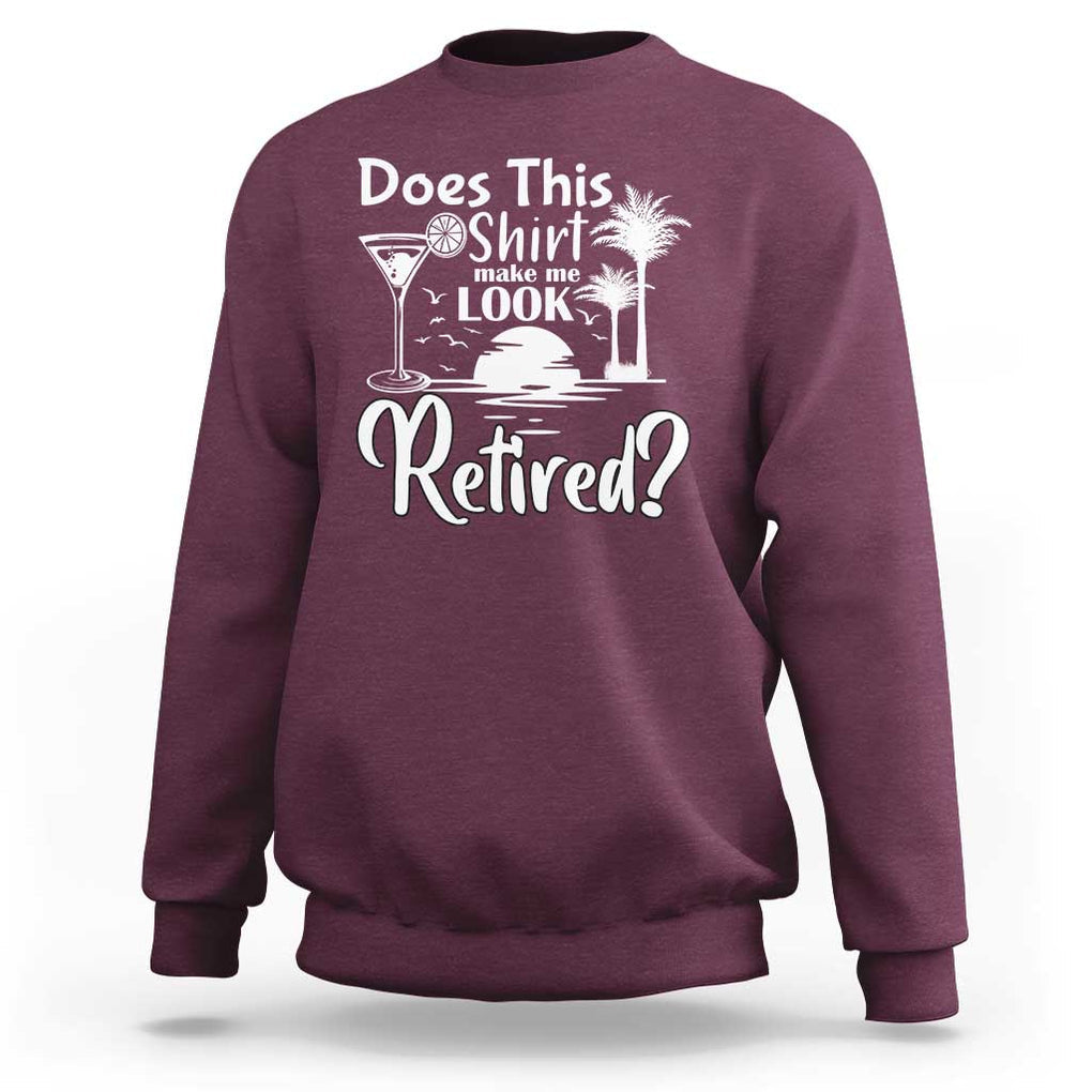 Funny Retirement Sweatshirt Does This Shirt Make Me Look Retired TS11 Maroon Print Your Wear
