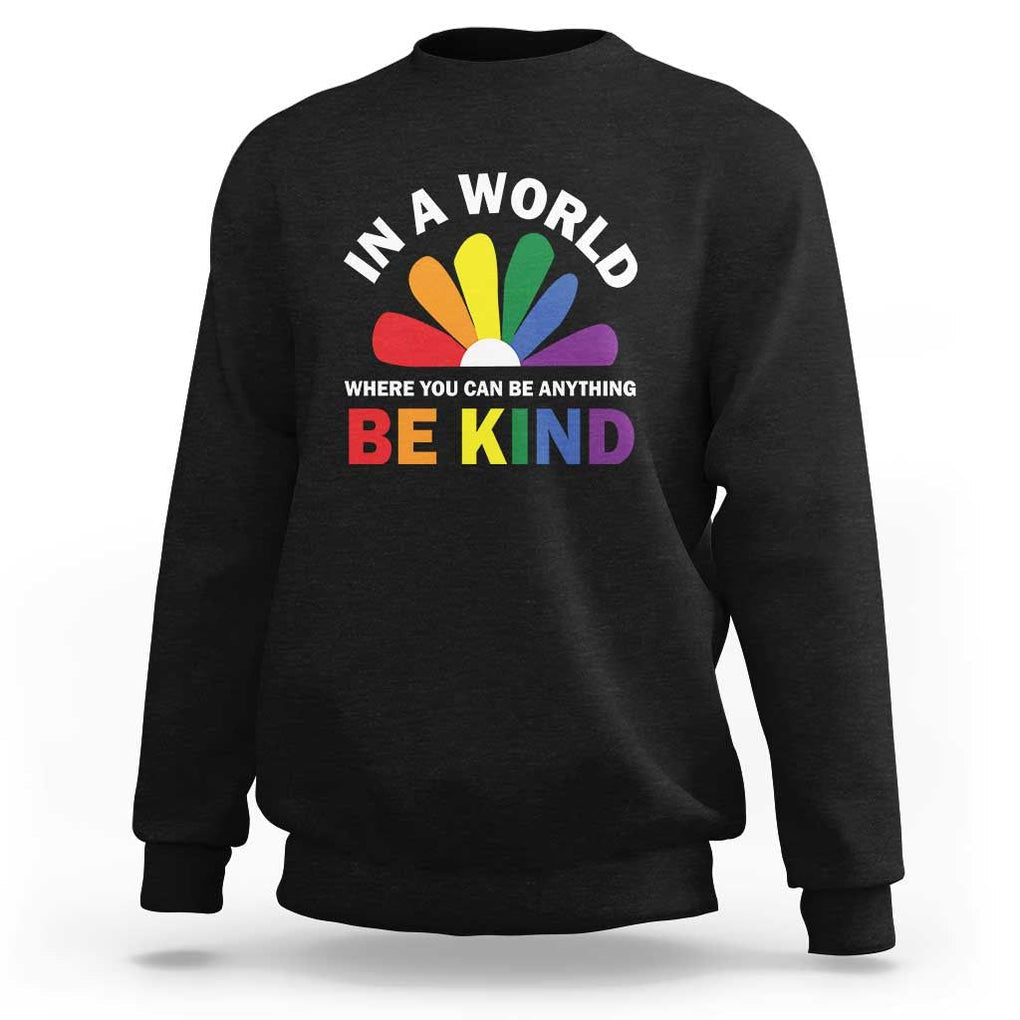 LGBT Pride Sweatshirt In A World Where You Can Be Anything Be Kind LGBTQ Flag Daisy TS11 Black Print Your Wear