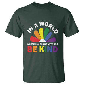 LGBT Pride T Shirt In A World Where You Can Be Anything Be Kind LGBTQ Flag Daisy TS11 Dark Forest Green Print Your Wear