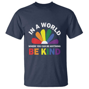 LGBT Pride T Shirt In A World Where You Can Be Anything Be Kind LGBTQ Flag Daisy TS11 Navy Print Your Wear