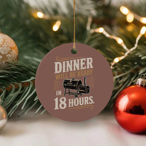 Funny BBQ Grilling Dad Ceramic Ornament Dinner Will Be Ready In 18 Hours Fathers Day