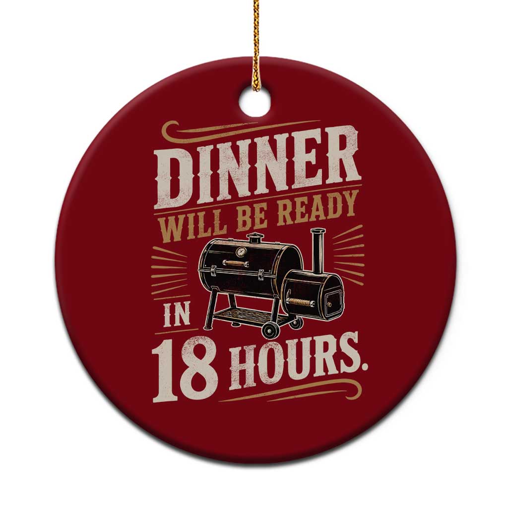 Funny BBQ Grilling Dad Ceramic Ornament Dinner Will Be Ready In 18 Hours Fathers Day