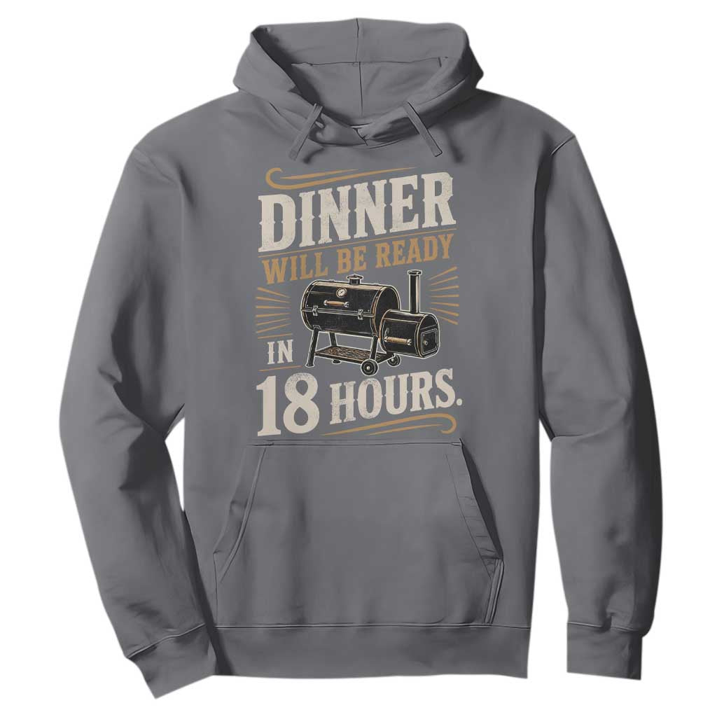 Funny BBQ Grilling Dad Hoodie Dinner Will Be Ready In 18 Hours Fathers Day