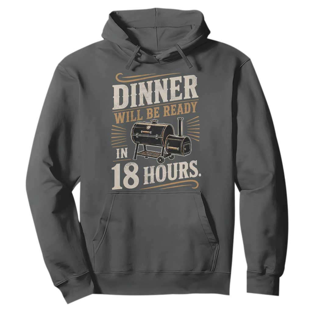 Funny BBQ Grilling Dad Hoodie Dinner Will Be Ready In 18 Hours Fathers Day