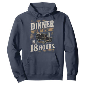 Funny BBQ Grilling Dad Hoodie Dinner Will Be Ready In 18 Hours Fathers Day