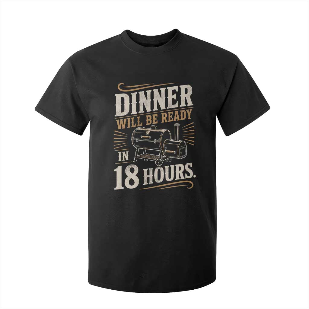 Funny BBQ Grilling Dad T Shirt For Kid Dinner Will Be Ready In 18 Hours Fathers Day