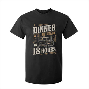 Funny BBQ Grilling Dad T Shirt For Kid Dinner Will Be Ready In 18 Hours Fathers Day