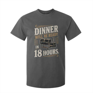 Funny BBQ Grilling Dad T Shirt For Kid Dinner Will Be Ready In 18 Hours Fathers Day