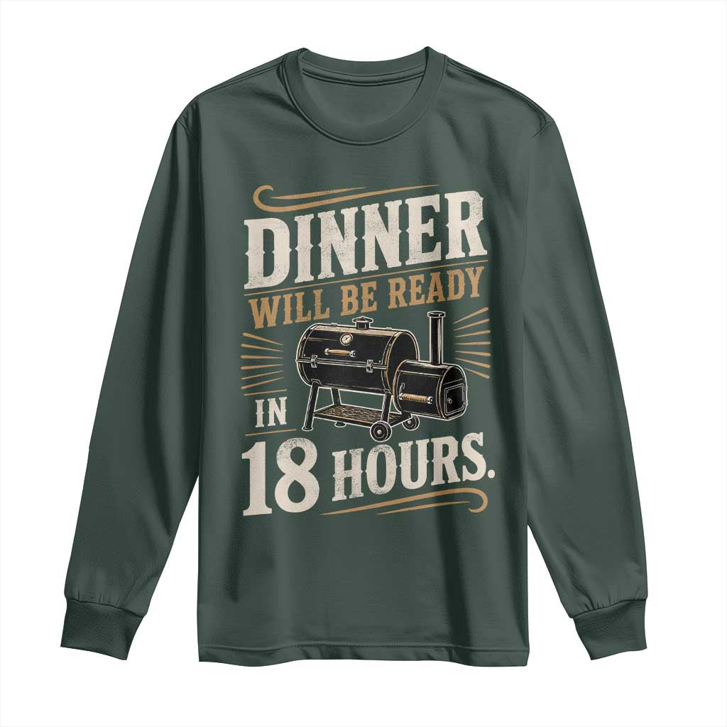 Funny BBQ Grilling Dad Long Sleeve Shirt Dinner Will Be Ready In 18 Hours Fathers Day