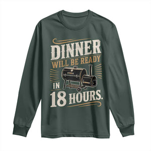 Funny BBQ Grilling Dad Long Sleeve Shirt Dinner Will Be Ready In 18 Hours Fathers Day