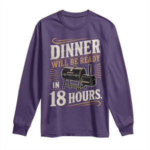 Funny BBQ Grilling Dad Long Sleeve Shirt Dinner Will Be Ready In 18 Hours Fathers Day
