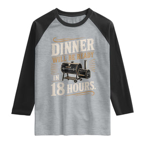 Funny BBQ Grilling Dad Raglan Shirt Dinner Will Be Ready In 18 Hours Fathers Day