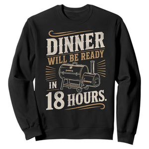 Funny BBQ Grilling Dad Sweatshirt Dinner Will Be Ready In 18 Hours Fathers Day