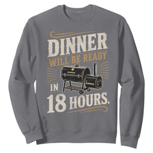 Funny BBQ Grilling Dad Sweatshirt Dinner Will Be Ready In 18 Hours Fathers Day