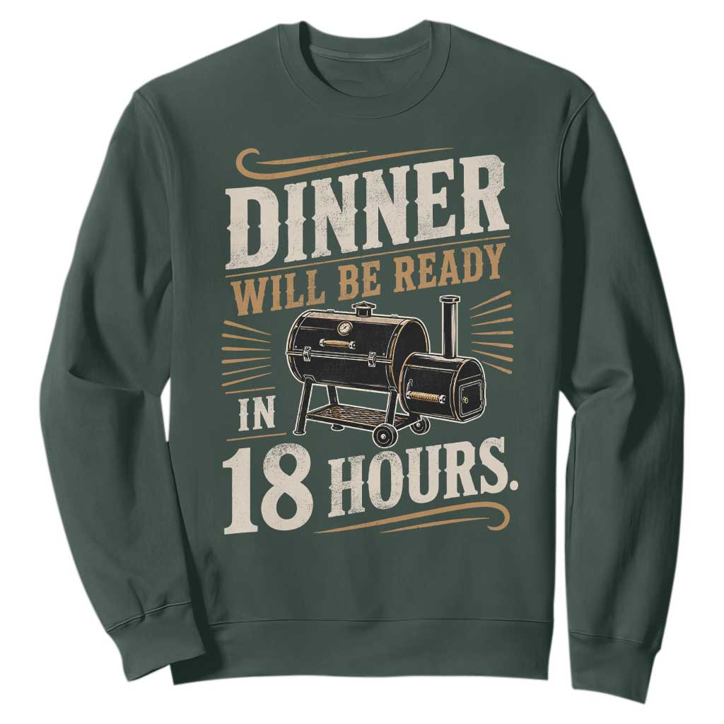 Funny BBQ Grilling Dad Sweatshirt Dinner Will Be Ready In 18 Hours Fathers Day