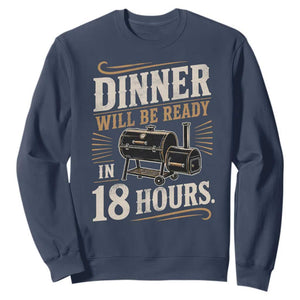 Funny BBQ Grilling Dad Sweatshirt Dinner Will Be Ready In 18 Hours Fathers Day